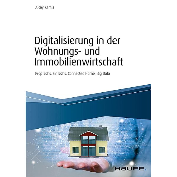 Digitalisierung in der Wohnungs- und Immobilienwirtschaft / Haufe Fachbuch, Alcay Kamis