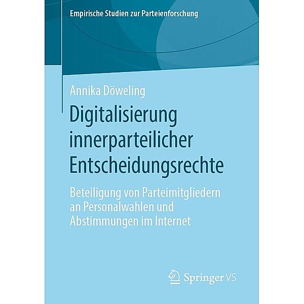 Digitalisierung innerparteilicher Entscheidungsrechte / Empirische Studien zur Parteienforschung, Annika Döweling