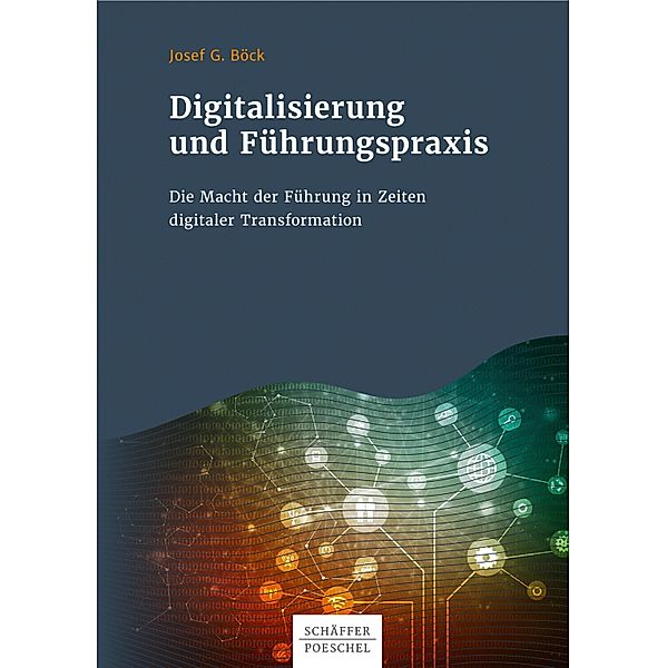 Digitalisierung und Führungspraxis, Josef G. Böck