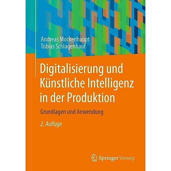 Digitalisierung und Künstliche Intelligenz in der Produktion, Andreas Mockenhaupt, Tobias Schlagenhauf