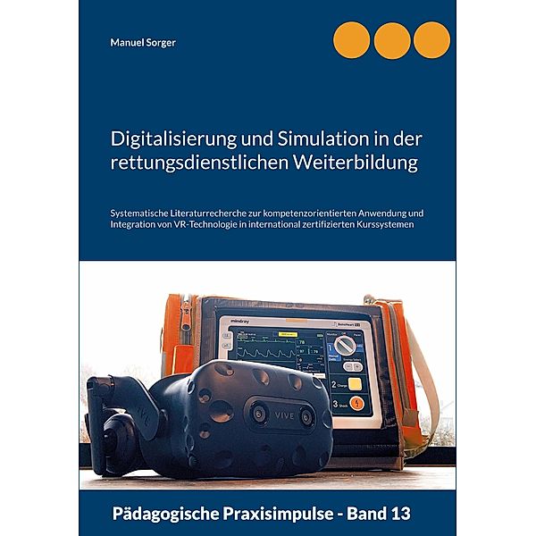 Digitalisierung und Simulation in der rettungsdienstlichen Weiterbildung / Pädagogische Praxisimpulse Bd.13, Manuel Sorger
