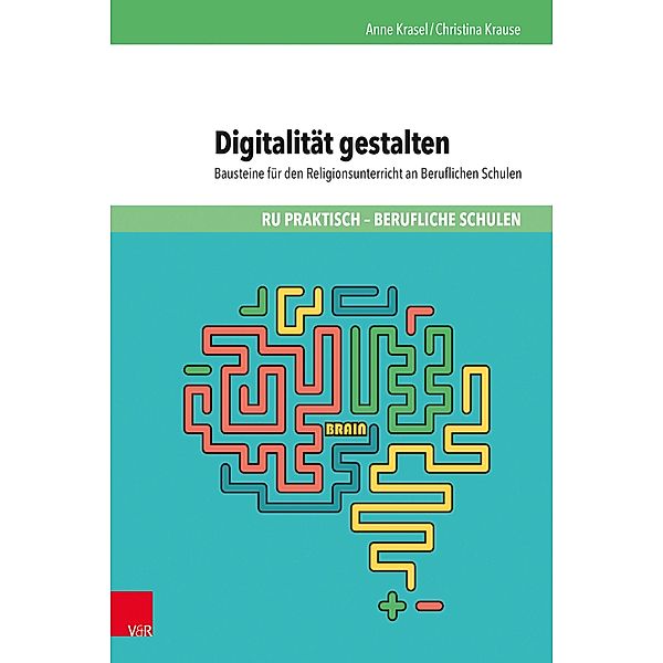 Digitalität gestalten / RU praktisch - Berufliche Schulen, Anne Krasel, Christina Krause