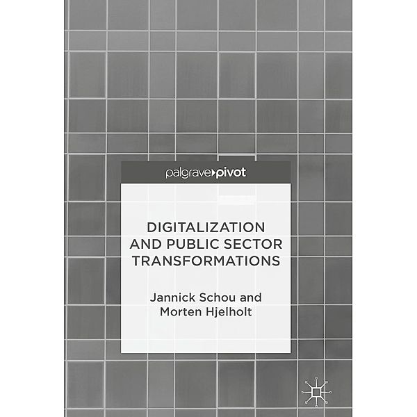 Digitalization and Public Sector Transformations / Progress in Mathematics, Jannick Schou, Morten Hjelholt