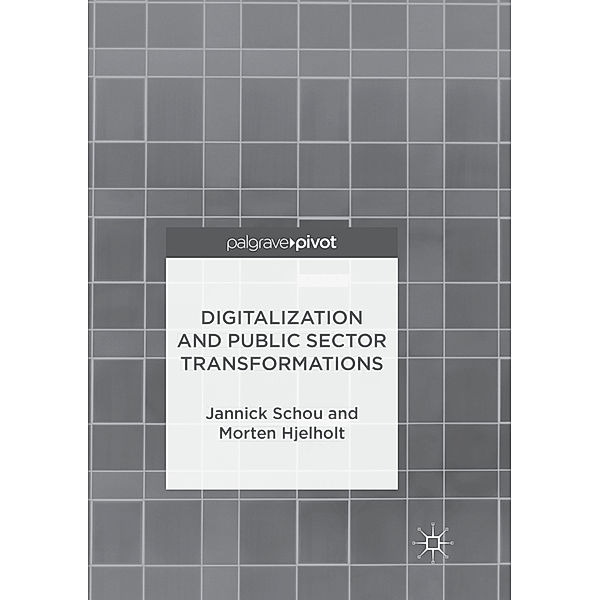 Digitalization and Public Sector Transformations, Jannick Schou, Morten Hjelholt