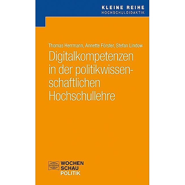 Digitalkompetenzen in der politikwissenschaftlichen Hochschullehre, Thomas Herrmann, Annette Förster, Stefan Lindow