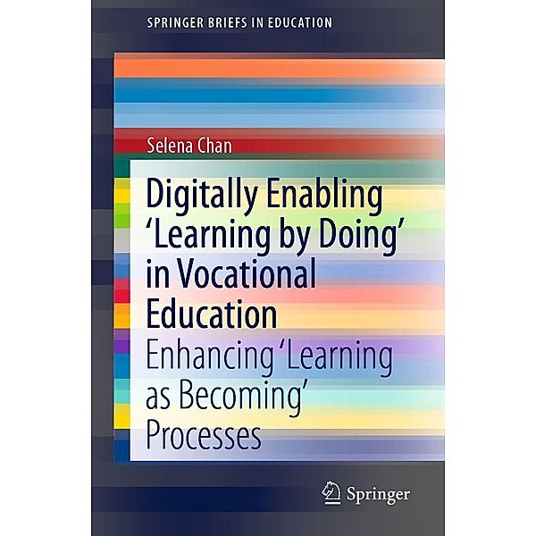 Digitally Enabling 'Learning by Doing' in Vocational Education / SpringerBriefs in Education, Selena Chan