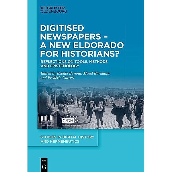 Digitised Newspapers - A New Eldorado for Historians? / Studies in Digital History and Hermeneutics Bd.3