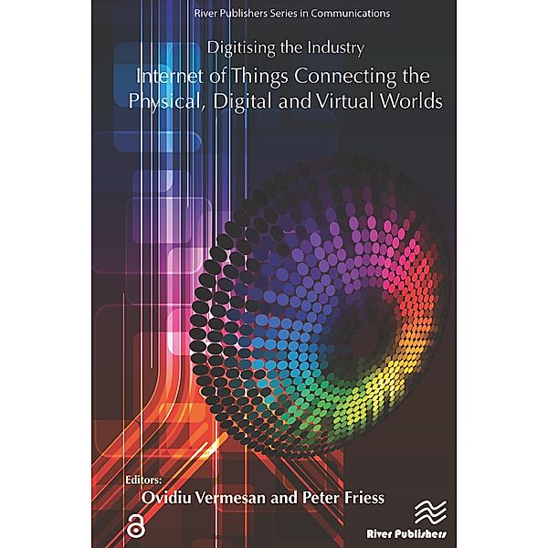 Digitising the Industry Internet of Things Connecting the Physical, Digital and VirtualWorlds