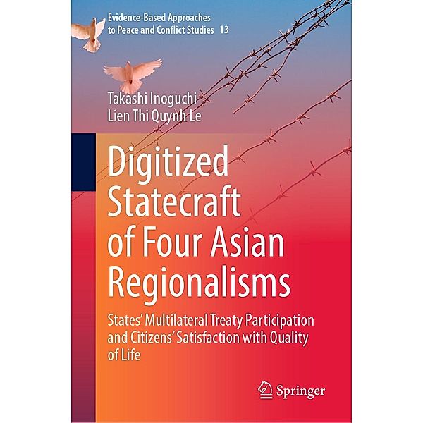 Digitized Statecraft of Four Asian Regionalisms / Evidence-Based Approaches to Peace and Conflict Studies Bd.13, Takashi Inoguchi, Lien Thi Quynh Le