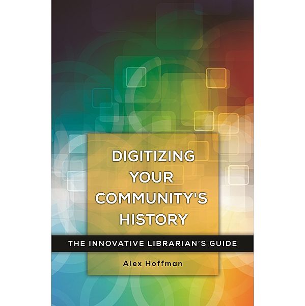 Digitizing Your Community's History, Alex Hoffman