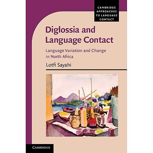 Diglossia and Language Contact / Cambridge Approaches to Language Contact, Lotfi Sayahi