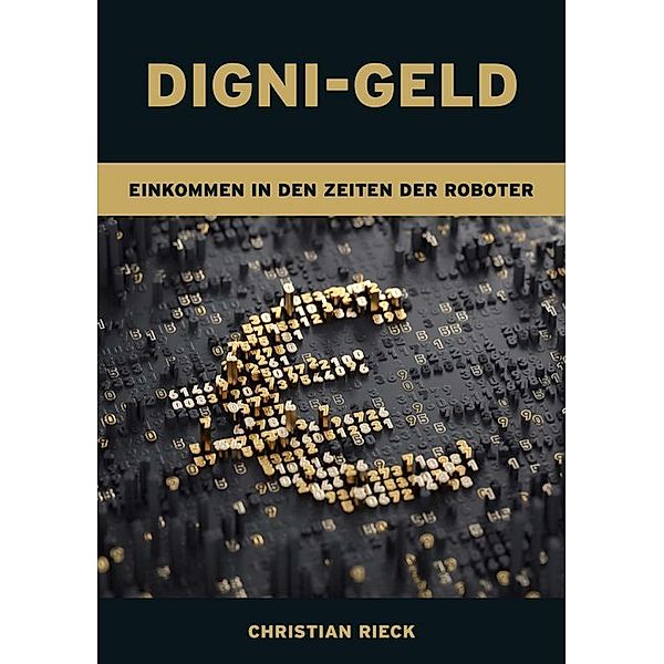 Digni-Geld - Geld in den Zeiten der Roboter, Christian Rieck