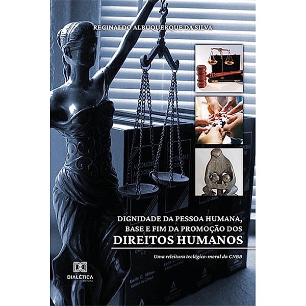 Dignidade da pessoa humana, base e fim da promoção dos direitos humanos, Reginaldo Albuquerque da Silva