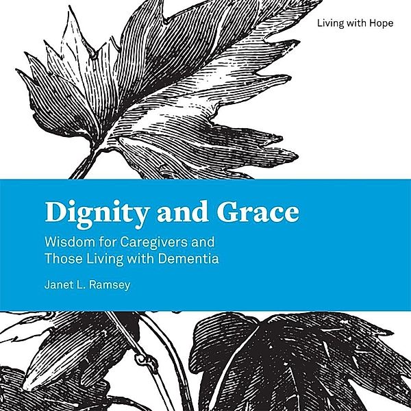 Dignity and Grace / Living With Hope, Janet L. Ramsey