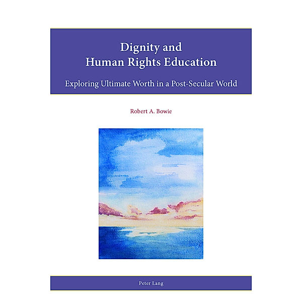 Dignity and Human Rights Education, Robert A. Bowie