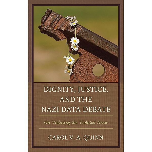 Dignity, Justice, and the Nazi Data Debate, Carol V. A. Quinn