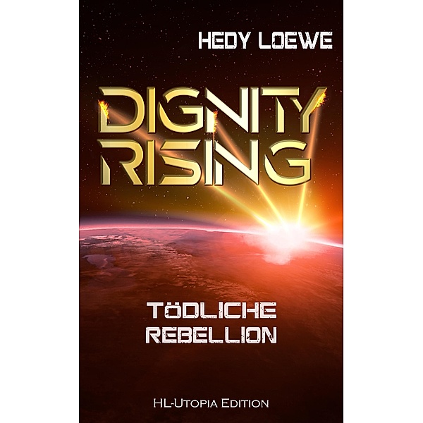Dignity Rising 4: Tödliche Rebellion / Dignity Rising Bd.4, Hedy Loewe