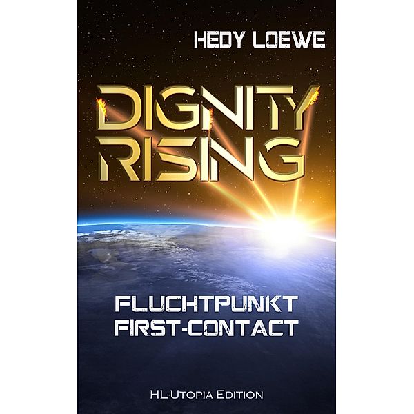 Dignity Rising: Fluchtpunkt First-Contact / Dignity Rising Bd.1, Hedy Loewe