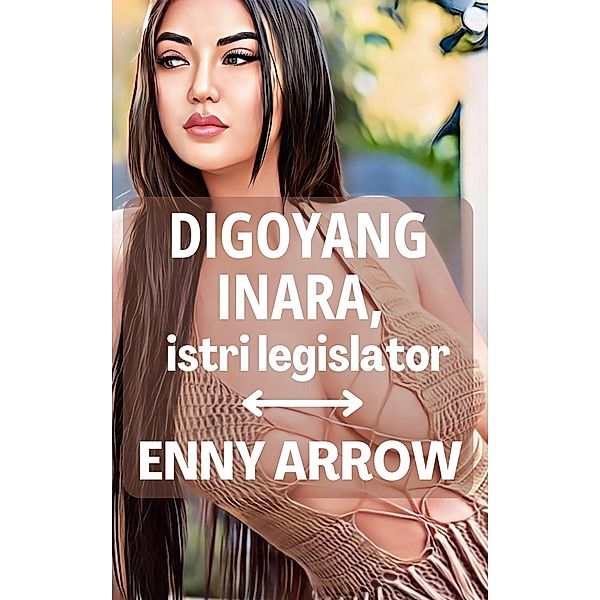 Digoyang Inara, Istri Legislator, Enny Arrow