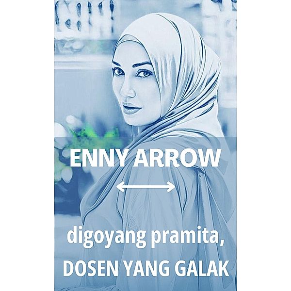 Digoyang Pramita, Dosen yang Galak, Enny Arrow