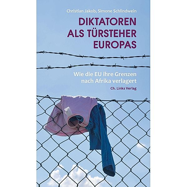 Diktatoren als Türsteher Europas, Christian Jakob, Simone Schlindwein