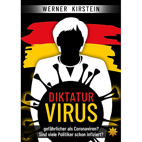 Diktaturvirus - gefährlicher als Coronaviren?, Werner Kirstein