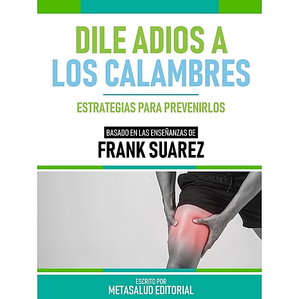 Dile Adios A Los Calambres - Basado En Las Enseñanzas De Frank Suarez, Metasalud Editorial