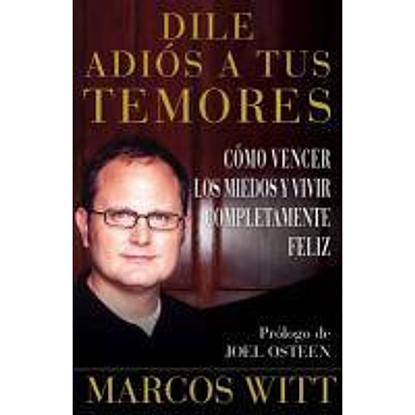 Dile adiós a tus temores (How to Overcome Fear), Marcos Witt