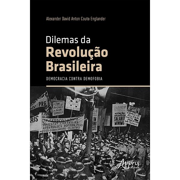 Dilemas da revolução brasileira: democracia contra demofobia, Alexander David Anton Couto Englander