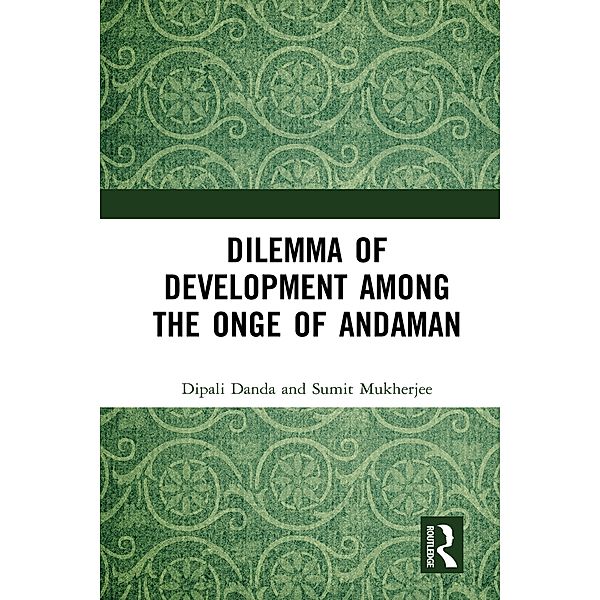 Dilemma of Development among the Onge of Andaman, Dipali Danda, Sumit Mukherjee