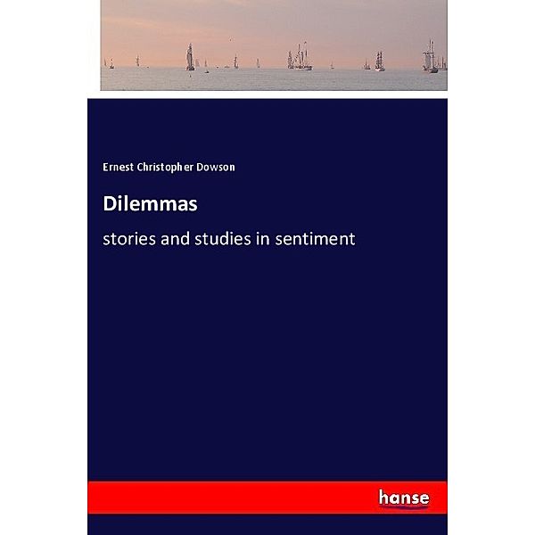 Dilemmas, Ernest Christopher Dowson