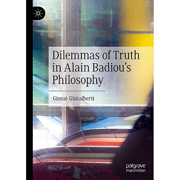 Dilemmas of Truth in Alain Badiou's Philosophy / Progress in Mathematics, Giosuè Ghisalberti