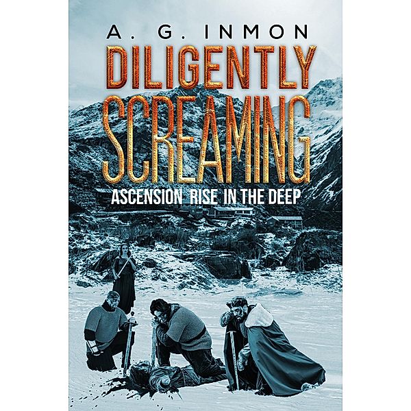 Diligently Screaming: Ascension Rise in The Deep / Austin Macauley Publishers, A. G. Inmon