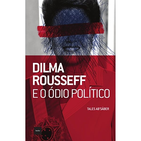 Dilma Rousseff e o ódio político, Tales Ab'Sáber