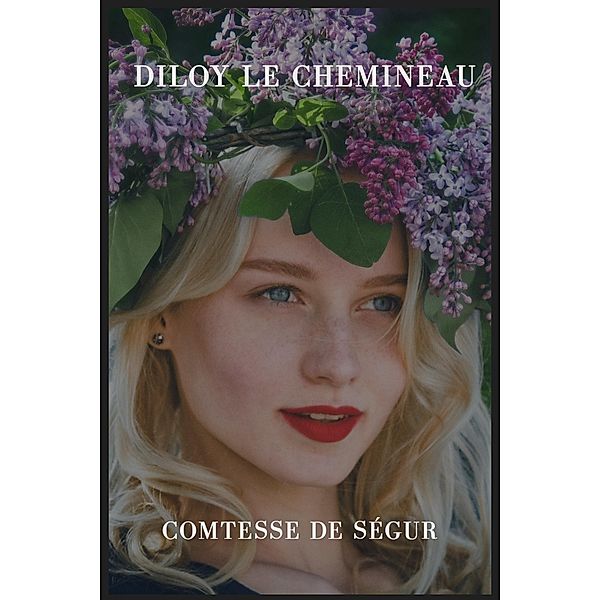 Diloy le chemineau, . . Comtesse de Ségur