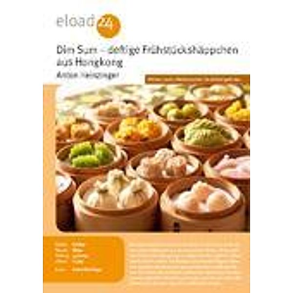 Dim Sum aus Hongkongs Küche. Rezepte für deftige Frühstückshäppchen aus Südchina, Anton Heinzinger