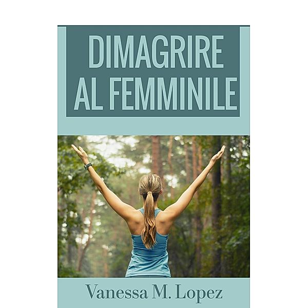 Dimagrire al femminile, Vanessa M. Lopez