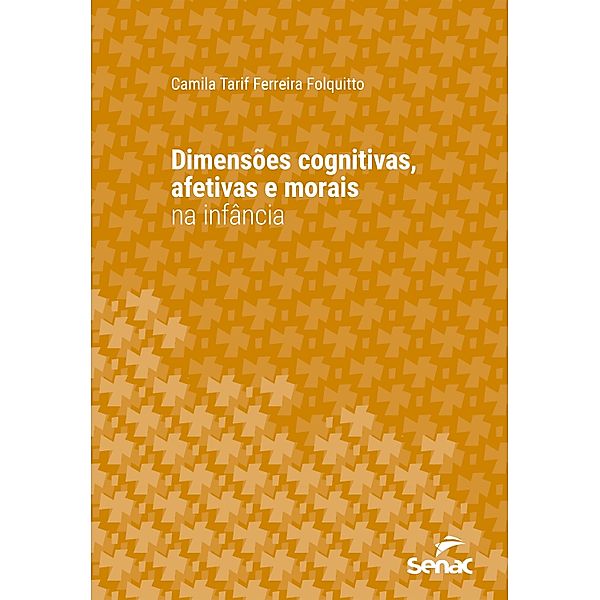 Dimensões cognitivas, afetivas e morais na infância / Série Universitária, Camila Tarif Ferreira Folquitto