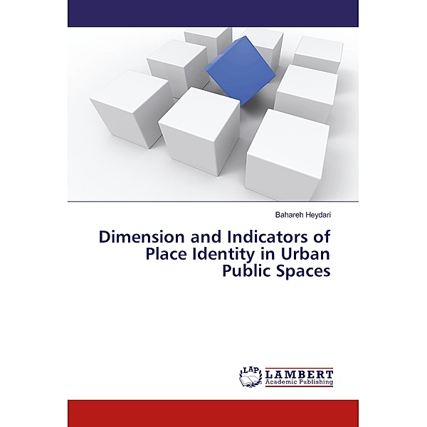 Dimension and Indicators of Place Identity in Urban Public Spaces, Bahareh Heydari