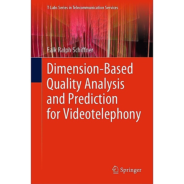 Dimension-Based Quality Analysis and Prediction for Videotelephony / T-Labs Series in Telecommunication Services, Falk Ralph Schiffner