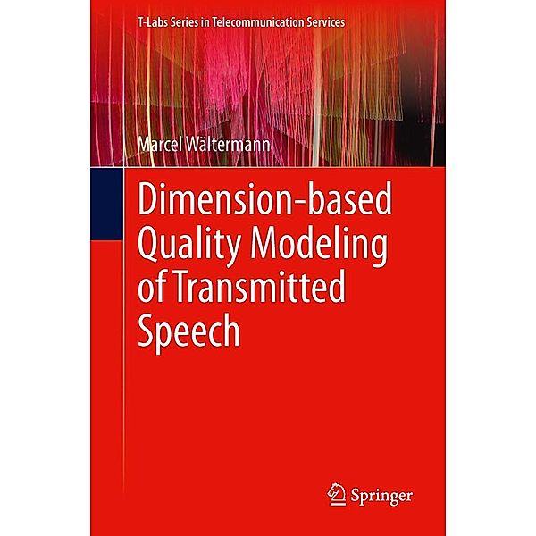 Dimension-based Quality Modeling of Transmitted Speech / T-Labs Series in Telecommunication Services, Marcel Wältermann