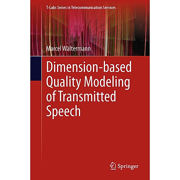 Dimension-based Quality Modeling of Transmitted Speech, Marcel Wältermann