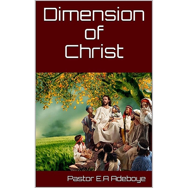 Dimension of Christ, Pastor E. A Adeboye
