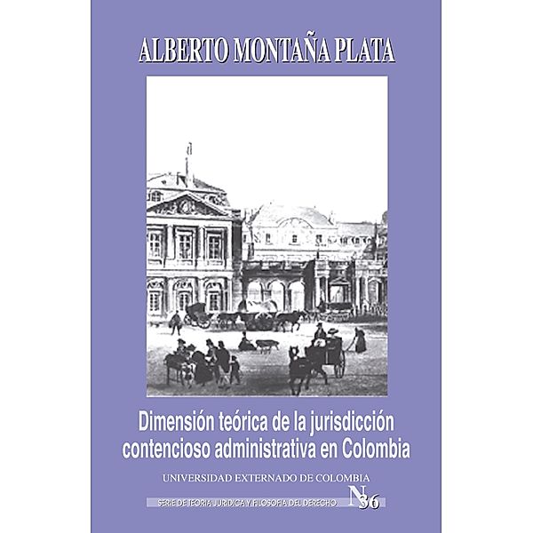 Dimensión teórica de la jurisdicción contencioso administrativa en Colombia, Antonio Montaña