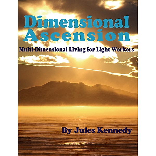 Dimensional Ascension / Spiritual Dimensions, Jules Kennedy