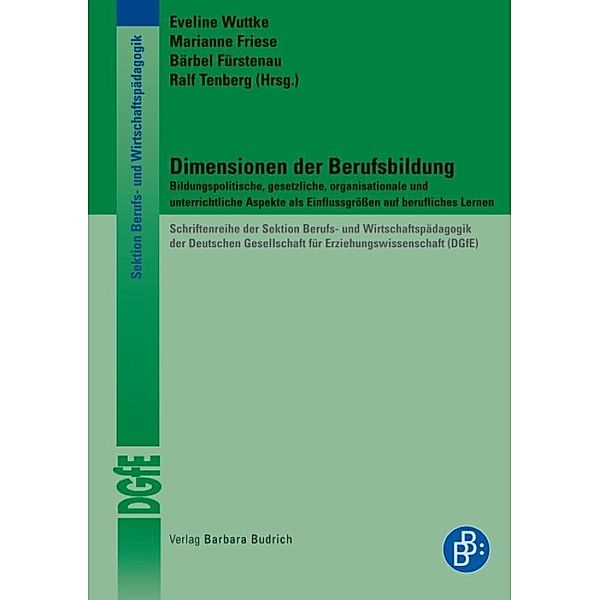 Dimensionen der Berufsbildung / Schriftenreihe der Sektion Berufs- und Wirtschaftspädagogik der Deutschen Gesellschaft für Erziehungswissenschaft (DGfE), Eveline Wuttke, Marianne Friese, Bärbel Fürstenau, Ralf Tenberg