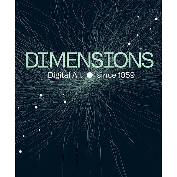 Dimensions. Digital Art Since 1859