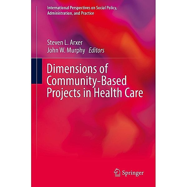 Dimensions of Community-Based Projects in Health Care / International Perspectives on Social Policy, Administration, and Practice