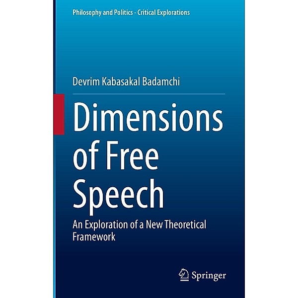 Dimensions of Free Speech / Philosophy and Politics - Critical Explorations Bd.19, Devrim Kabasakal Badamchi