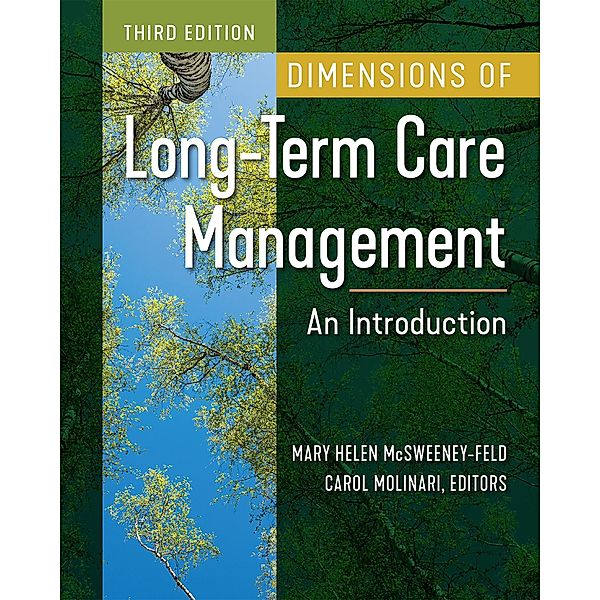 Dimensions of Long-Term Care Management: An Introduction, Third Edition, Carol Molinari, Mary Helen McSweeney-Feld